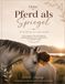 Dein Pferd als Spiegel: Eine Reise zu dir selbst