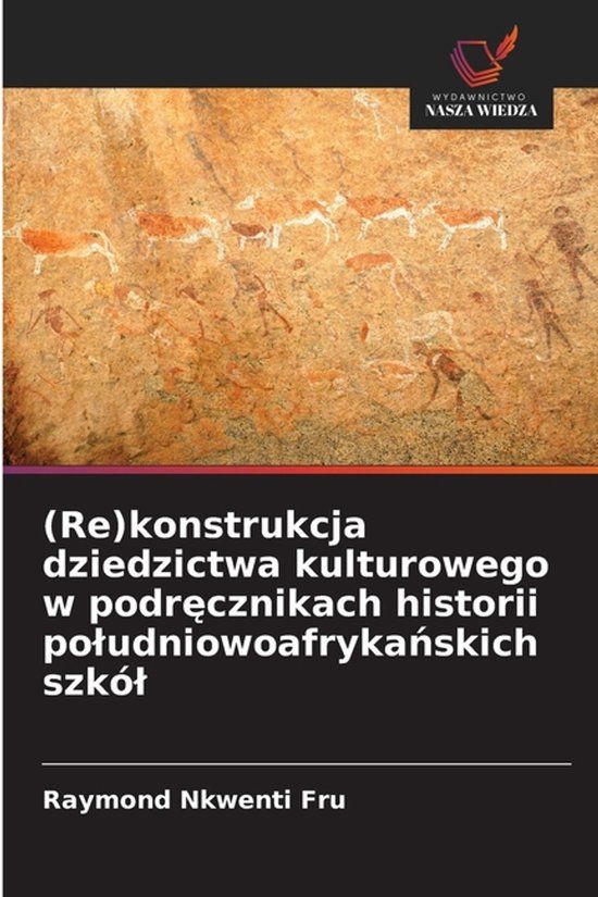 (Re)konstrukcja OmniScriptum SRL (Re)konstrukcja dziedzictwa kulturowego w podręcznikach historii poludniowoafrykańskich szkól Paperback