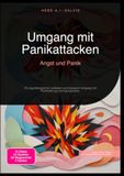 Umgang mit Panikattacken: Angst und Panik: Ein psychologischer Leitfaden zum besseren Umgang mit Panikstörung und Agoraphobie.