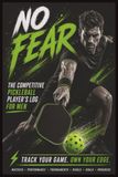 No Fear: The Competitive Pickleball Player’s Log for Men | Track Your Game. Own Your Edge.
