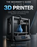 The Libri GmbH The Beginner's Guide to Using a 3D Printer