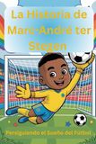 La Historia de Marc-André ter Stegen: Persiguiendo el Sueño del Fútbol