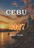 CEBU GUIDA DI VIAGGIO 2027: La tua guida completa a Cebu, Filippine
