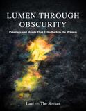 Lumen Through Obscurity: Paintings and Words That Echo Back to the Witness