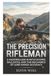 The Independently Published The Precision Rifleman: A Masterclass in Rifle Scopes, Ballistics, and the Mechanics of Long-Range Accuracy Paperback
