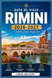 RIMINI GUÍA DE VIAJE 2026-2027: Donde el legado romano se encuentra con las puestas de sol del Adriático: Una guía inteligente y completa para explorar Rimini y la Riviera italiana con confianza.
