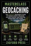 MASTERCLASS: GEOCACHING: A Beginner’s Guide to Finding Hidden Caches, Exploring New Places & Mastering the Hunt