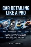 Car Libri GmbH Car Detailing Like a Pro: Wash, Decontaminate, Polish, and Protect