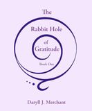 The Rabbit Hole of Gratitude: Book One