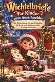 Wichtelbriefe Wichtelbuch für Kinder zum Ausschneiden: 24 Briefe und Wichtelstreiche als Adventskalender