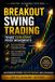 BREAKOUT Mastering Swing Trading: The Complete 10-Book Roadmap to Profitable Market Timing, Technical Analys- Breakout Swing Trading