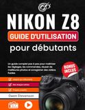 Nikon Z8 Guide d'utilisation pour débutants