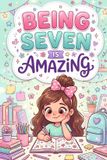 Being Libri GmbH Being Seven Is Amazing Books for 7 Year Old Girls