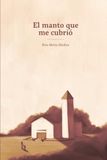 El Manto Que Me Cubrió: Una Historia De Gratitud, Resiliencia Y Esperanza