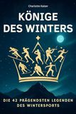 Könige FlipFlop Könige des Winters: Die 42 prägendsten Legenden des Wintersports