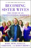 Becoming Sister Wives: The Story of an Unconventional Marriage (Paperback)