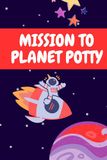 Mission to Potty Planet