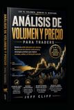 Análisis de Volumen y Precio para Traders: Domina la acción del precio con patrones de volumen institucional y estrategias prácticas para mejorar tus entradas, salidas y el *timing* en el mercado.