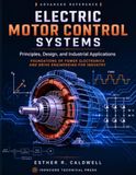 Electric Motor Control Systems: Principles, Design, and Industrial Applications: Foundations of Power Electronics and Drive Engineering for Industry