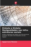 Kinkala Edicoes Nosso Conhecimento Kinkala e Kintele: Desigualdades nas infra-estruturas sociais: Análise comparativa dos défices nas infra-estruturas escolares, de saúde e de transportes e do seu impacto Paperback