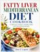 Fatty Liver Mediterranean Diet Cookbook: A Delicious Guide to Healthy Meal with Nourishing Recipes
