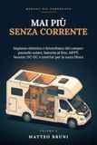 Mai più senza corrente: Impianto elettrico e fotovoltaico del camper: pannello solare, batteria al litio, MPPT, booster e inverter per vivere in autonomia in sosta libera