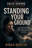 Standing Your Ground: Surviving a High-Conflict Divorce, Protecting Yourself from a Narcissistic or Toxic Ex, and Reclaiming Your Life and Your Peace
