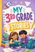 My 3rd Grade Stories: 12 Tales for Back to School that Turn Everyday Challenges Into Happy Memories