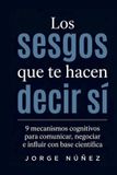 Los Libri GmbH Los Sesgos Que Te Hacen Decir Sí: 9 mecanismos cognitivos para comunicar, negociar e influir con base científica Paperback