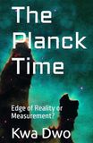 The Planck Time: Edge of Reality or Measurement?