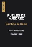 Puzles Gambito de Dama Puzles de Ajedrez para principiantes: Puzles para jugadores de entre 300 y 600 elo