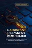 L'Assistant de l'Agent Immobilier: 50 Formules Clés en Main pour Diviser Votre Administratif par Deux Grâce à l'IA
