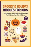 Spooky & Holiday Riddles for Kids: 300 Spooky, Seasonal & Holiday Riddles That Kids and Families Will Love (Ages 7–12)