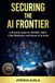 SECURING THE AI FRONTIER: A Practical Guide for ISO/IEC 42001, Cyber Resilience, and Secure AI at Scale