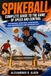 SPIKEBALL COMPLETE GUIDE TO THE GAME OF SPEED AND CONTROL: Technique, Strategy, Footwork, and Progression for Smarter Play