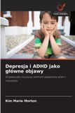 Depresja Wydawnictwo Nasza Wiedza Depresja i ADHD jako główne objawy: Empatia jako kluczowy element wspierania dzieci i młodzieży