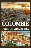 COLOMBIE GUIDE DE VOYAGE 2026