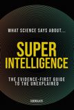 What Science Says About... Machine Intelligence - Volume 5- What Science Says About... Superintelligence