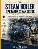 THE Libri GmbH The Steam Boiler Operator's Handbook: A Practical Reference for Operation, Maintenance, and Safe Management of Steam Boilers