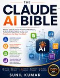 The Claude AI The Claude AI Bible: Master Claude, Build Powerful Workflows, Automate Repetitive Tasks, and Transform the Way You Work