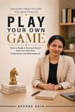 Play Your Own Game: How to Build a Personal Brand That Gets you Seen, Understood and Remembered