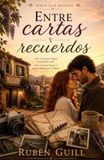 Entre cartas y recuerdos: Treinta y siete cartas. Un amor perdido. Una última oportunidad para cambiar el pasado