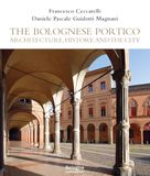 Il portico bolognese. Storia, architettura, città