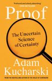 Proof: Profile Books Ltd Proof: The Uncertain Science of Certainty Hardcover