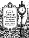 Livre Monochrome Coloring Book: Clocks and Mechanisms for Adults