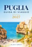 PUGLIA GUIDA DI VIAGGIO 2027