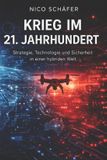 Krieg Independently Published Krieg im 21. Jahrhundert: Strategie, Technologie und Sicherheit in einer hybriden Welt Paperback