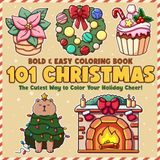 101 Christmas Coloring Book: Holiday Cheer Coloring Pages Featuring Bold & Easy Ornaments, Sleighs, Reindeer, Festive Winter Items, and Simple Designs for All Ages