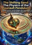 The Shifting Sand: The Physics of the Foucault Pendulum: Gravity, Inertia, and the Elegant 1851 Experiment That Proved the Earth is Spinning