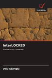 InterLOCKED Paperback 60 pages Utku Asuroglu Wydawnictwo Nasza Wiedza OmniScriptum SRL